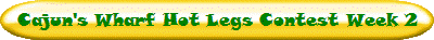 Cajun's Wharf Hot Legs Contest Week 2