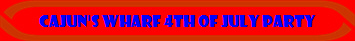 Cajun's Wharf 4th of July PARTY